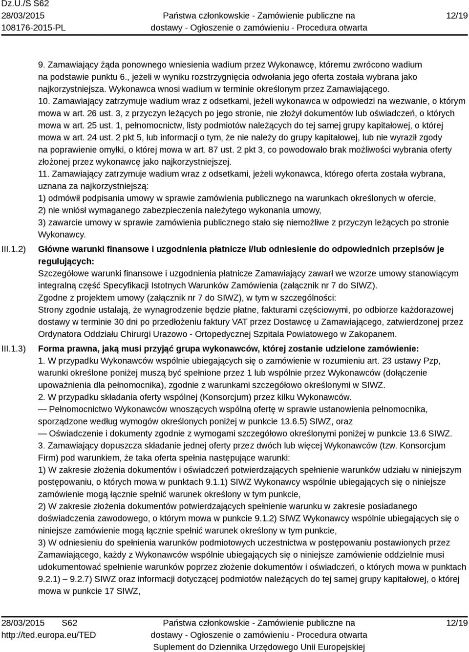 Zamawiający zatrzymuje wadium wraz z odsetkami, jeżeli wykonawca w odpowiedzi na wezwanie, o którym mowa w art. 26 ust.