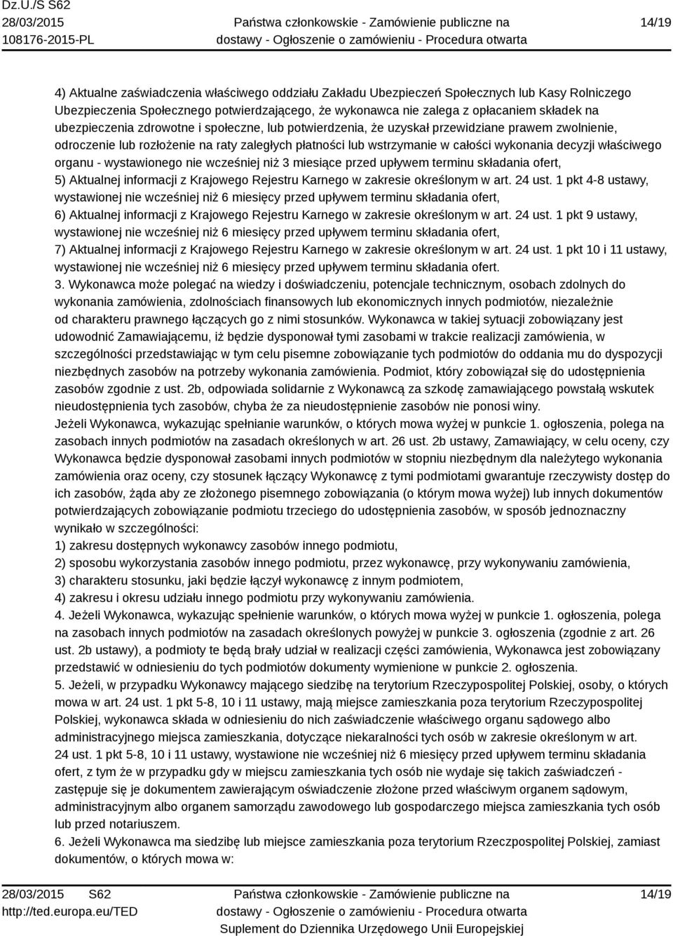 właściwego organu - wystawionego nie wcześniej niż 3 miesiące przed upływem terminu składania ofert, 5) Aktualnej informacji z Krajowego Rejestru Karnego w zakresie określonym w art. 24 ust.