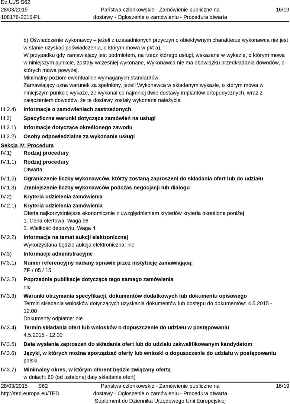 1) 2) b) Oświadczenie wykonawcy jeżeli z uzasadnionych przyczyn o obiektywnym charakterze wykonawca nie jest w stanie uzyskać poświadczenia, o którym mowa w pkt a), W przypadku gdy zamawiający jest
