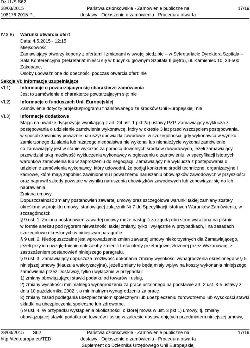 II piętro), ul. Kamieniec 10, 34-500 Zakopane. Osoby upoważnione do obecności podczas otwarcia ofert: nie Sekcja VI: Informacje uzupełniające VI.