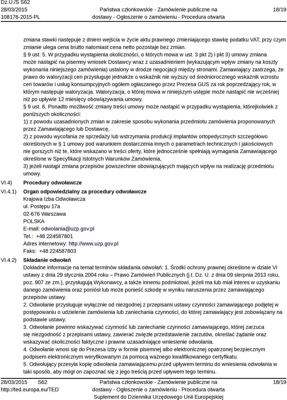 3 pkt 2) i pkt 3) umowy zmiana może nastąpić na pisemny wniosek Dostawcy wraz z uzasadnieniem (wykazującym wpływ zmiany na koszty wykonania niniejszego zamówienia) ustalony w drodze negocjacji między