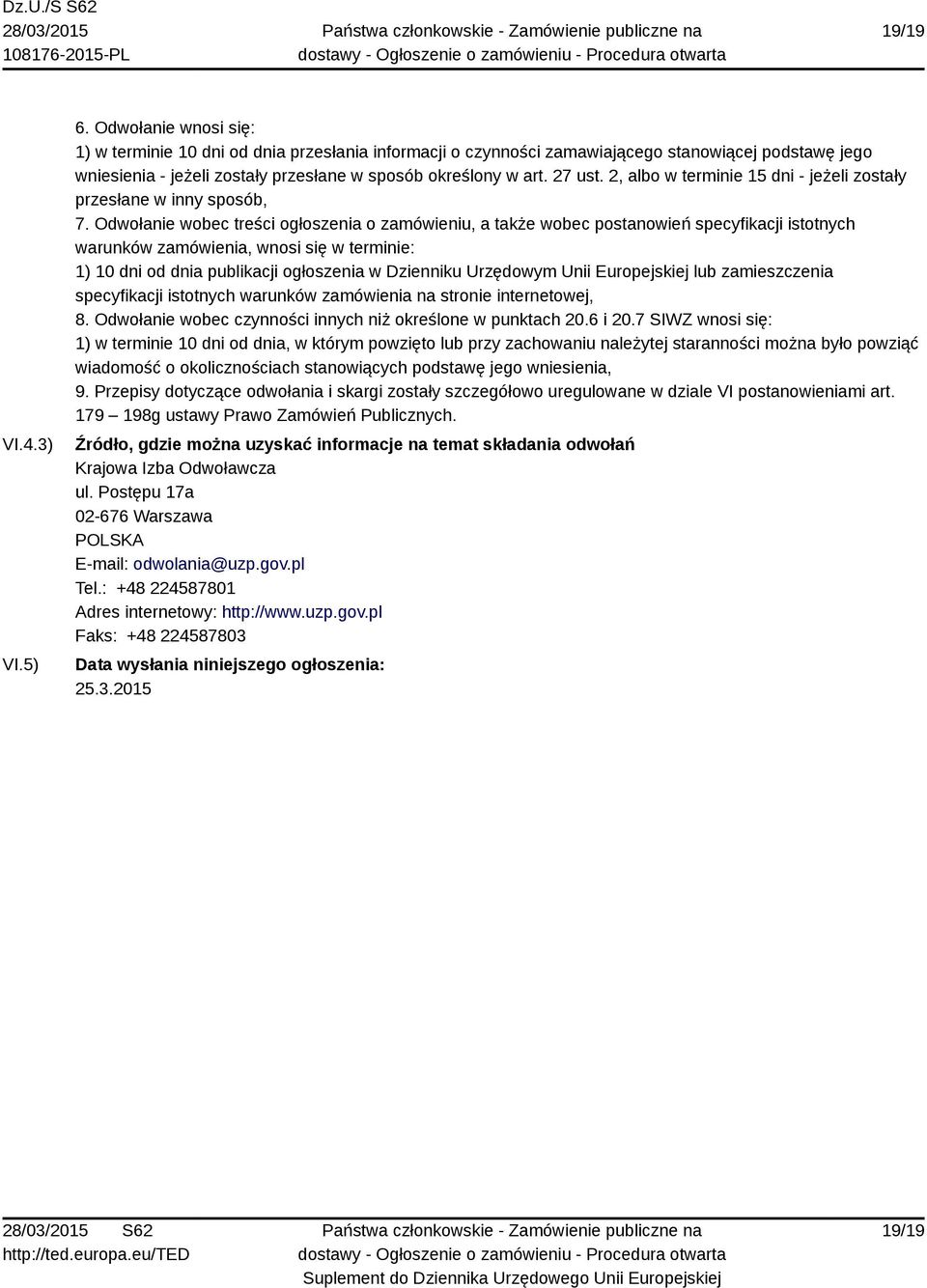 2, albo w terminie 15 dni - jeżeli zostały przesłane w inny sposób, 7.