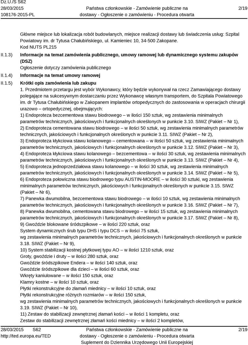 Kod NUTS PL215 Informacje na temat zamówienia publicznego, umowy ramowej lub dynamicznego systemu zakupów (DSZ) Ogłoszenie dotyczy zamówienia publicznego Informacje na temat umowy ramowej Krótki opis