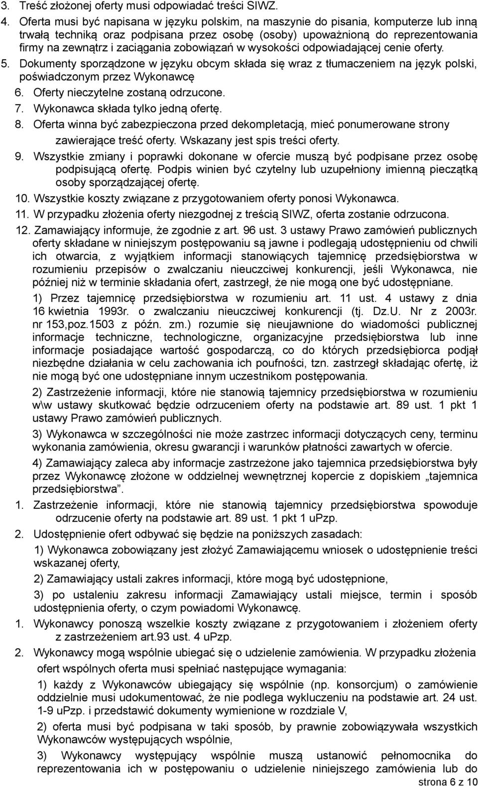 zobowiązań w wysokości odpowiadającej cenie oferty. 5. Dokumenty sporządzone w języku obcym składa się wraz z tłumaczeniem na język polski, poświadczonym przez Wykonawcę 6.