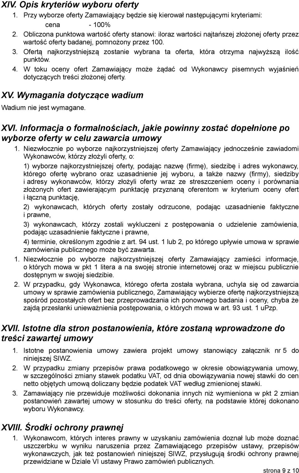 Ofertą najkorzystniejszą zostanie wybrana ta oferta, która otrzyma najwyższą ilość punktów. 4.