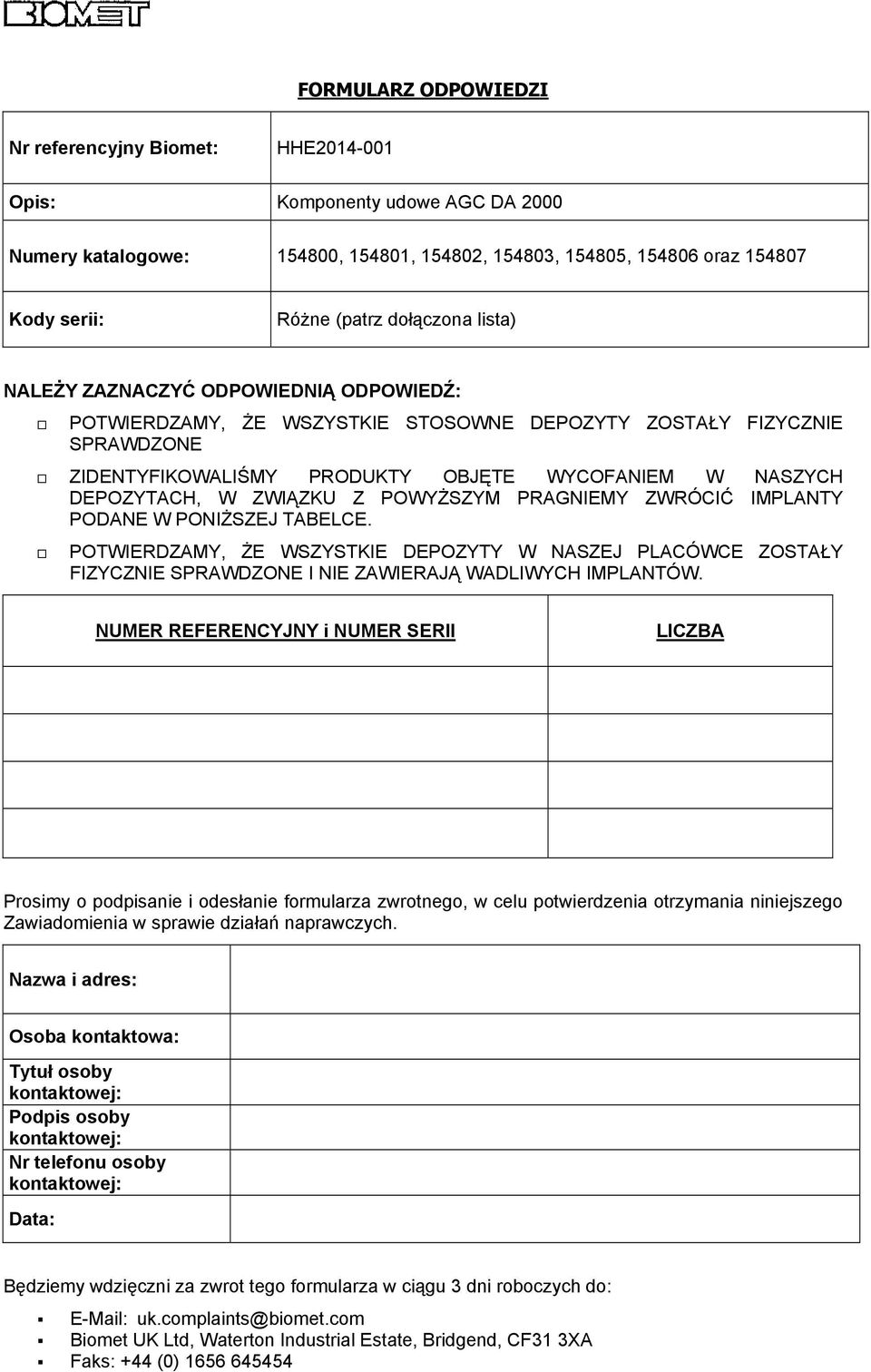 W ZWIĄZKU Z POWYŻSZYM PRAGNIEMY ZWRÓCIĆ IMPLANTY PODANE W PONIŻSZEJ TABELCE. POTWIERDZAMY, ŻE WSZYSTKIE DEPOZYTY W NASZEJ PLACÓWCE ZOSTAŁY FIZYCZNIE SPRAWDZONE I NIE ZAWIERAJĄ WADLIWYCH IMPLANTÓW.