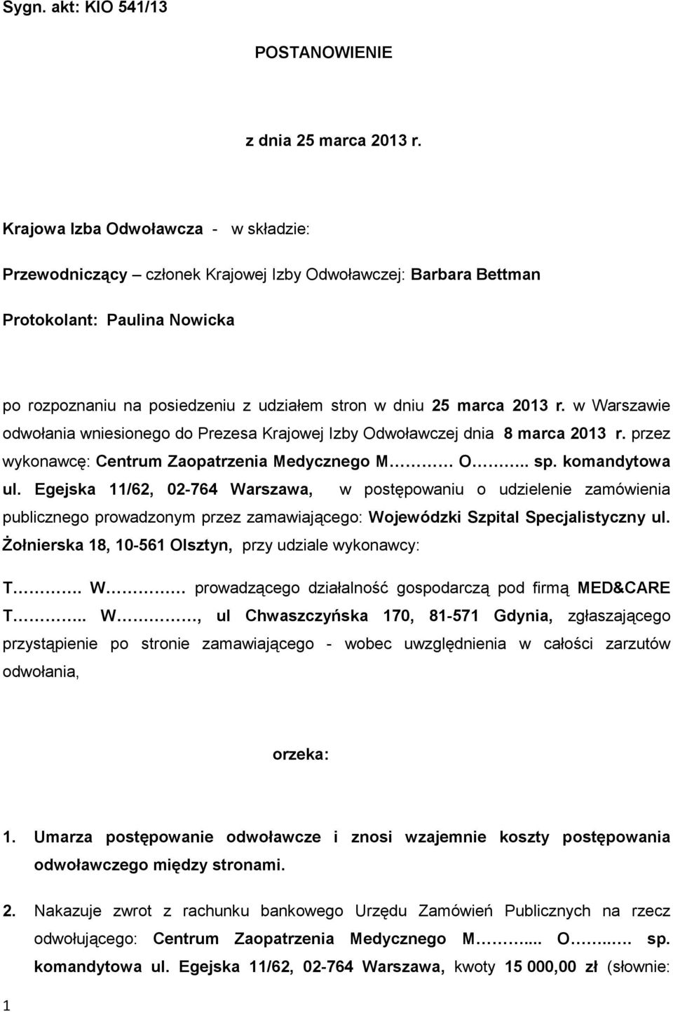 2013 r. w Warszawie odwołania wniesionego do Prezesa Krajowej Izby Odwoławczej dnia 8 marca 2013 r. przez wykonawcę: Centrum Zaopatrzenia Medycznego M O.. sp. komandytowa ul.