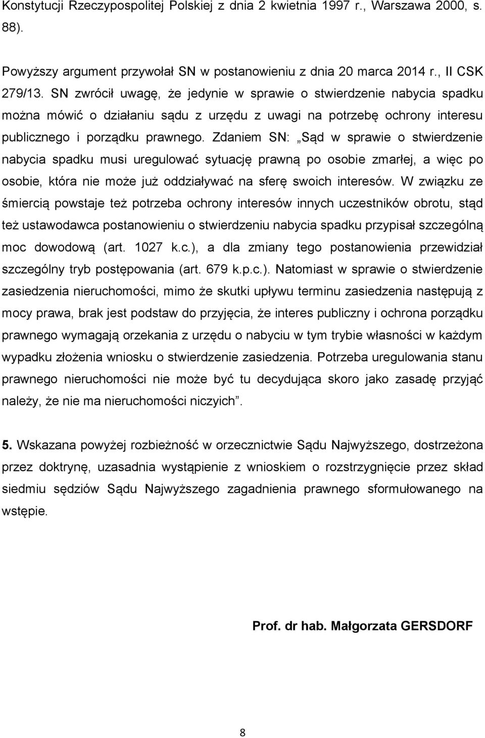 Zdaniem SN: Sąd w sprawie o stwierdzenie nabycia spadku musi uregulować sytuację prawną po osobie zmarłej, a więc po osobie, która nie może już oddziaływać na sferę swoich interesów.