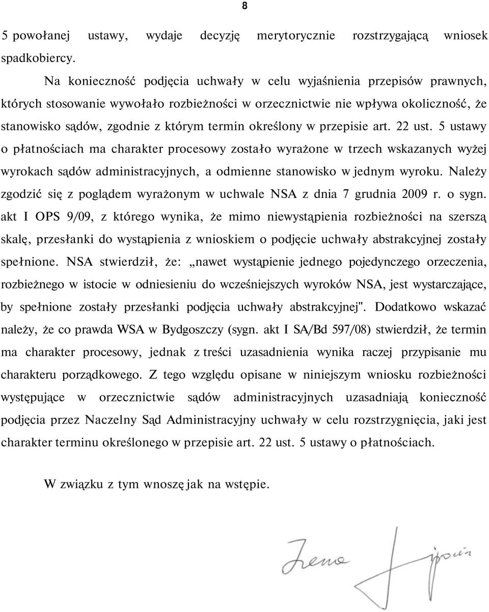 określony w przepisie art. 22 ust. 5 ustawy o płatnościach ma charakter procesowy zostało wyrażone w trzech wskazanych wyżej wyrokach sądów administracyjnych, a odmienne stanowisko w jednym wyroku.