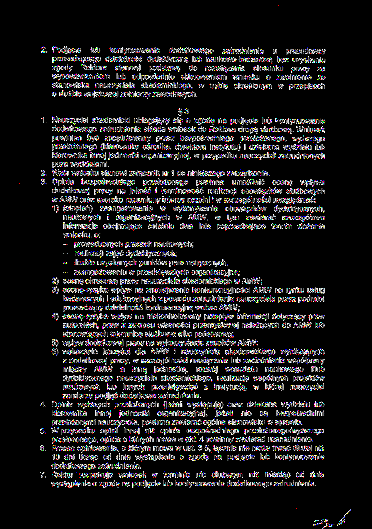 2. Podjęcie lub kontynuowanie dodatkowego zatrudnienia u pracodawcy prowadzącego działalność dydaktyczną lub naukowo-badawczą bez uzyskania zgody Rektora stanowi podstawę do rozwiązania stosunku