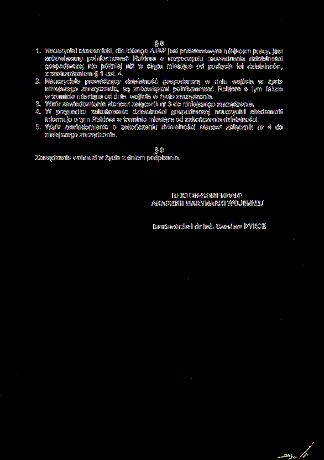 8 1. Nauczyciel akademicki, dla którego AMW jest podstawowym miejscem pracy, jest zobowiązany poinformować Rektora o rozpoczęciu prowadzenia działalności gospodarczej nie później niż w ciągu miesiąca