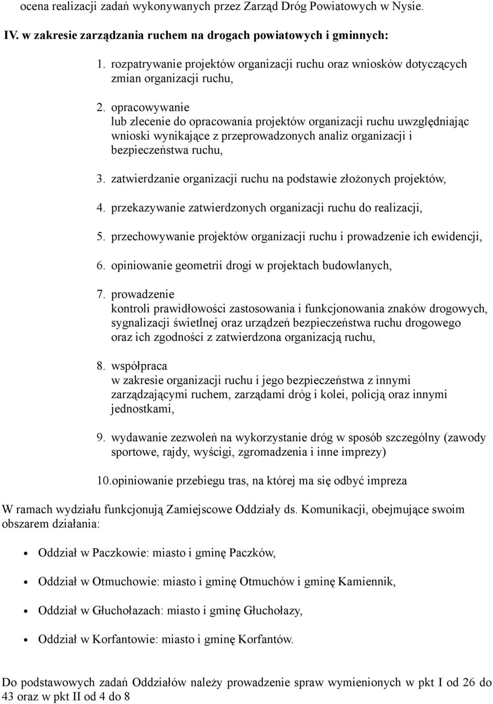 opracowywanie lub zlecenie do opracowania projektów organizacji ruchu uwzględniając wnioski wynikające z przeprowadzonych analiz organizacji i bezpieczeństwa ruchu, 3.