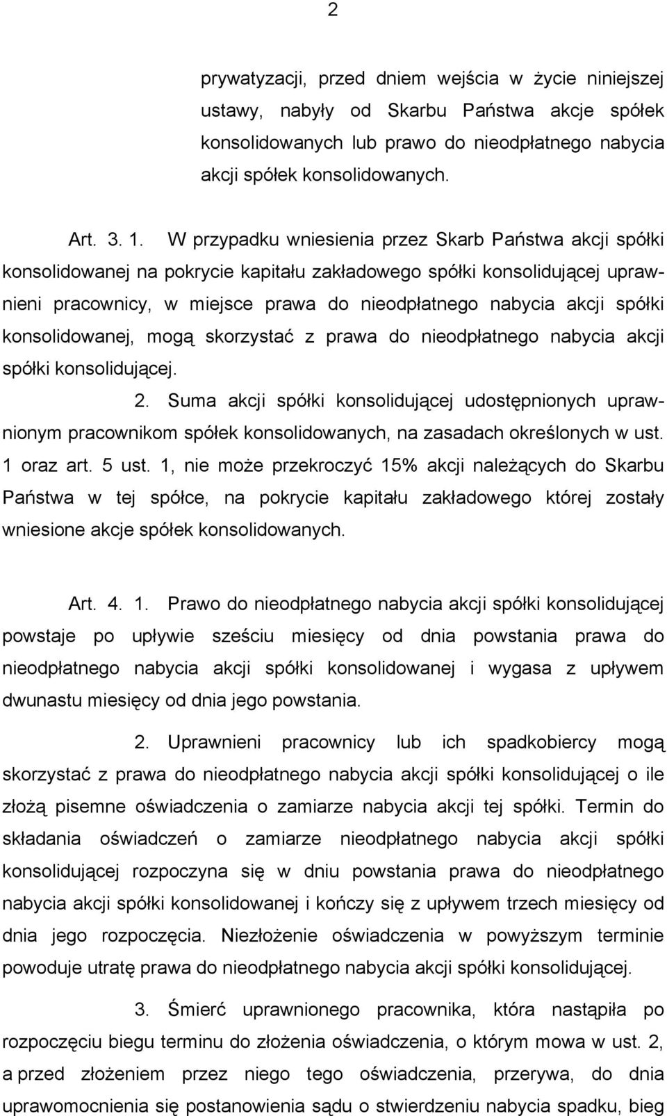 spółki konsolidowanej, mogą skorzystać z prawa do nieodpłatnego nabycia akcji spółki konsolidującej. 2.