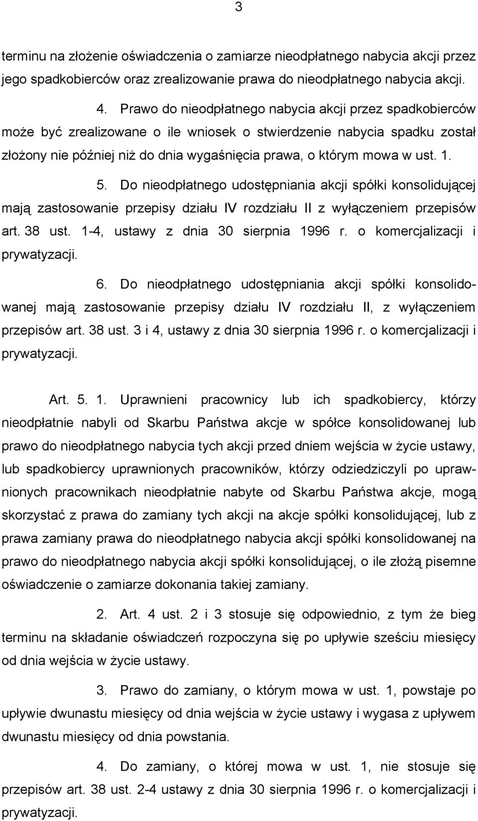 ust. 1. 5. Do nieodpłatnego udostępniania akcji spółki konsolidującej mają zastosowanie przepisy działu IV rozdziału II z wyłączeniem przepisów art. 38 ust. 1-4, ustawy z dnia 30 sierpnia 1996 r.