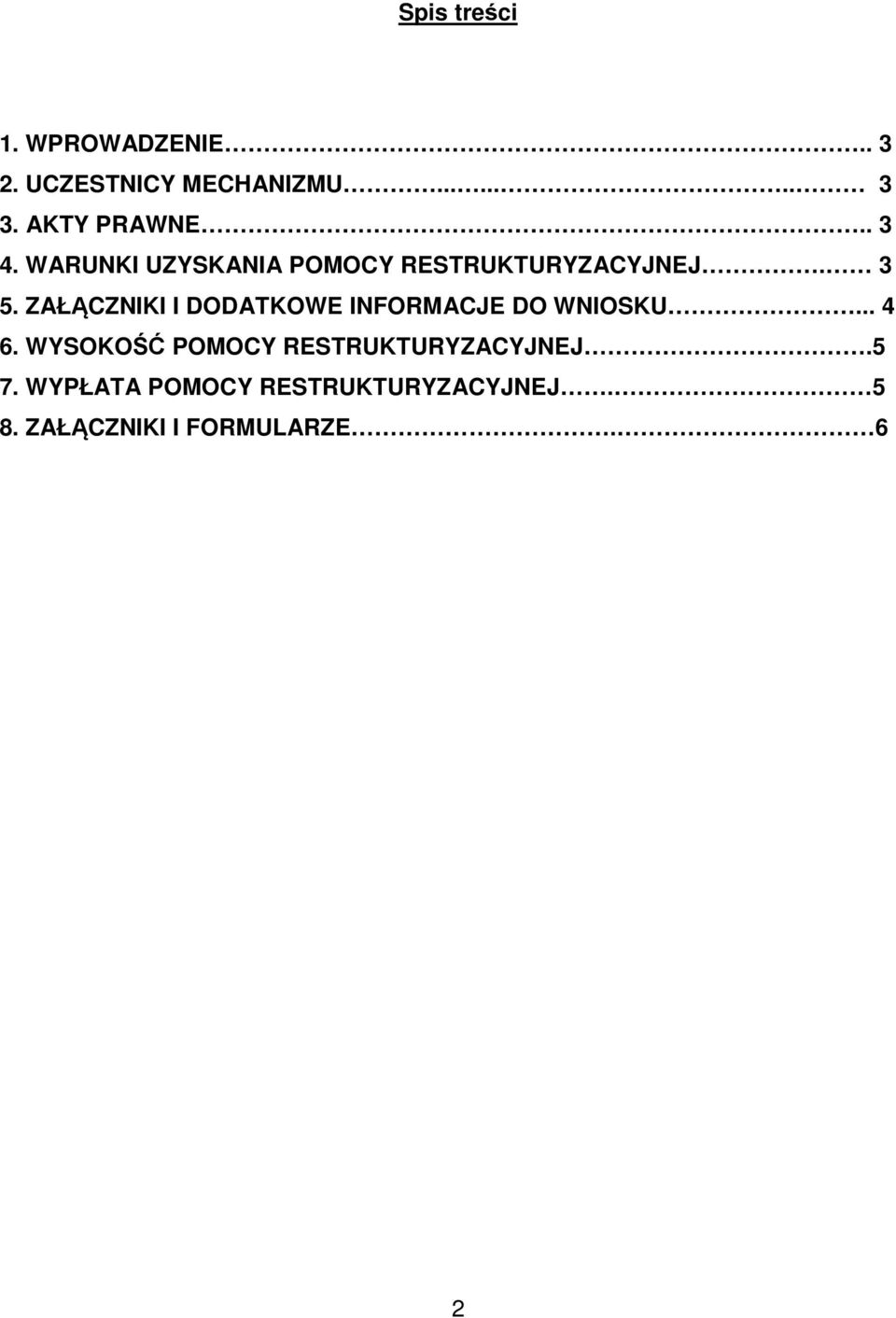 ZAŁĄCZNIKI I DODATKOWE INFORMACJE DO WNIOSKU... 4 6.