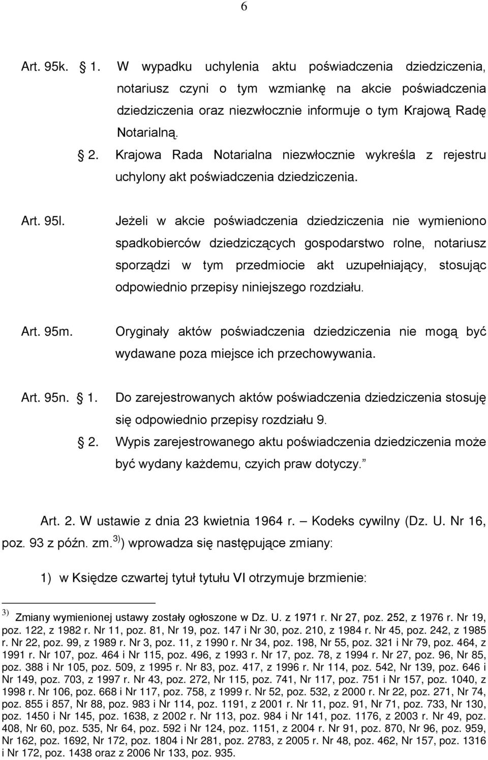 JeŜeli w akcie poświadczenia dziedziczenia nie wymieniono spadkobierców dziedziczących gospodarstwo rolne, notariusz sporządzi w tym przedmiocie akt uzupełniający, stosując odpowiednio przepisy