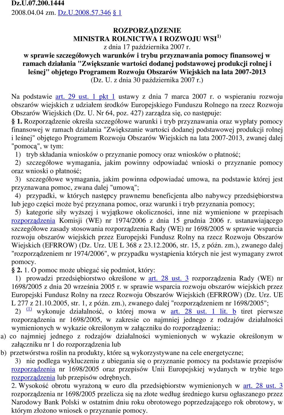 Wiejskich na lata 2007-2013 (Dz. U. z dnia 30 października 2007 r.) Na podstawie art. 29 ust. 1 pkt 1 ustawy z dnia 7 marca 2007 r.