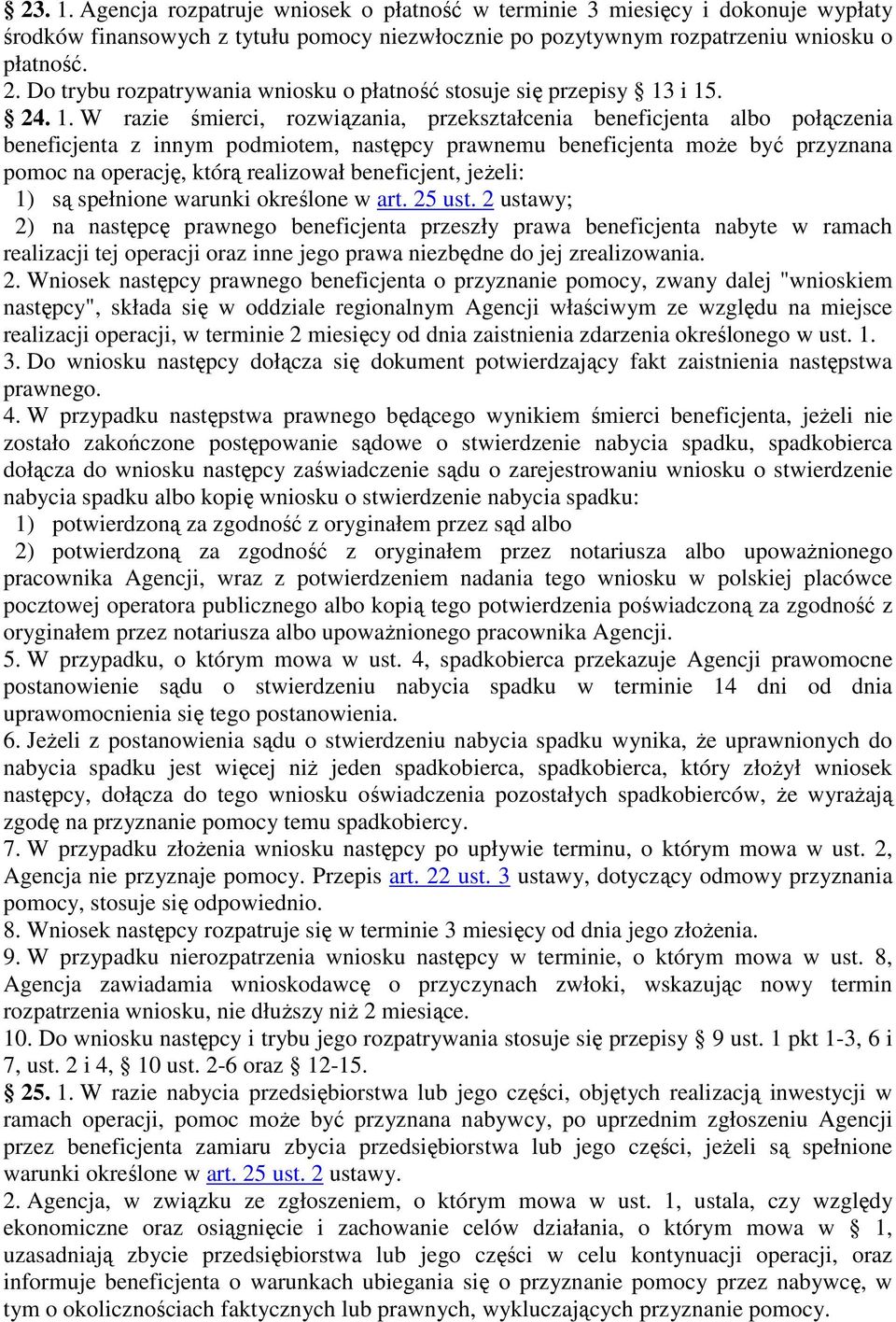 i 15. 24. 1. W razie śmierci, rozwiązania, przekształcenia beneficjenta albo połączenia beneficjenta z innym podmiotem, następcy prawnemu beneficjenta moŝe być przyznana pomoc na operację, którą
