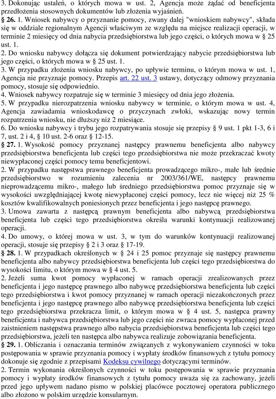 nabycia przedsiębiorstwa lub jego części, o których mowa w 25 ust. 1. 2. Do wniosku nabywcy dołącza się dokument potwierdzający nabycie przedsiębiorstwa lub jego części, o których mowa w 25 ust. 1. 3.