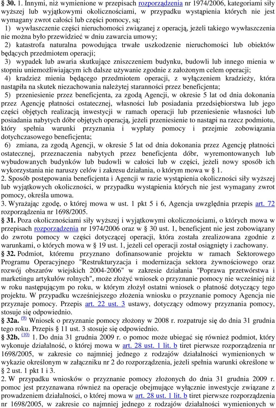pomocy, są: 1) wywłaszczenie części nieruchomości związanej z operacją, jeŝeli takiego wywłaszczenia nie moŝna było przewidzieć w dniu zawarcia umowy; 2) katastrofa naturalna powodująca trwałe