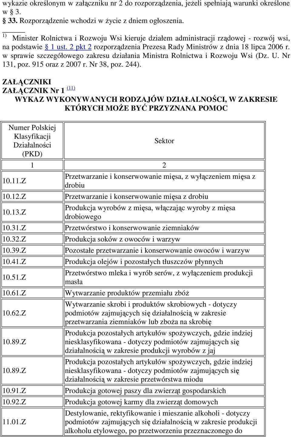 w sprawie szczegółowego zakresu działania Ministra Rolnictwa i Rozwoju Wsi (Dz. U. Nr 131, poz. 915 oraz z 2007 r. Nr 38, poz. 244).