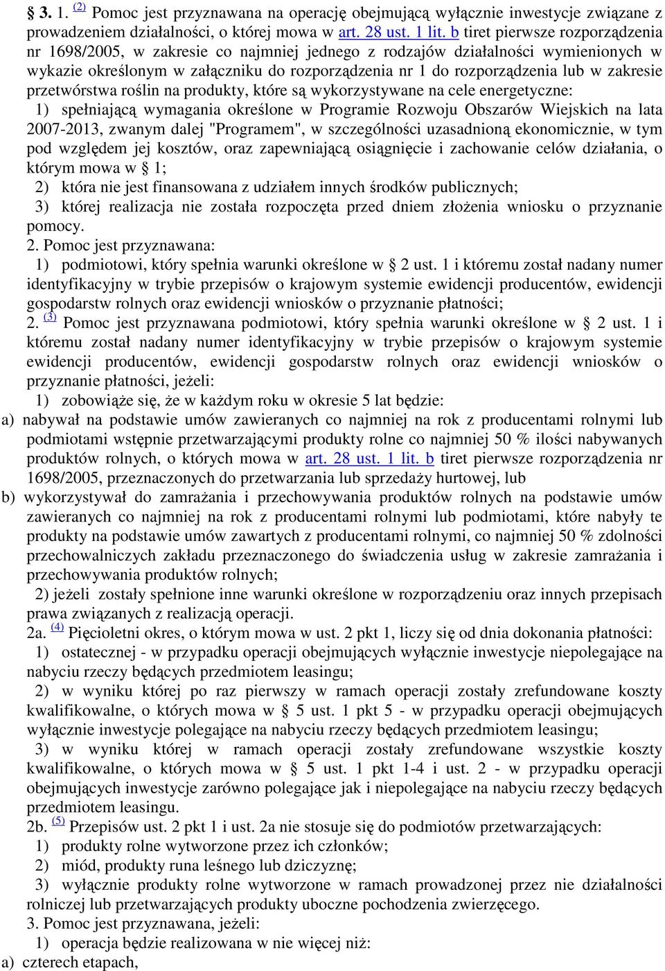 zakresie przetwórstwa roślin na produkty, które są wykorzystywane na cele energetyczne: 1) spełniającą wymagania określone w Programie Rozwoju Obszarów Wiejskich na lata 2007-2013, zwanym dalej
