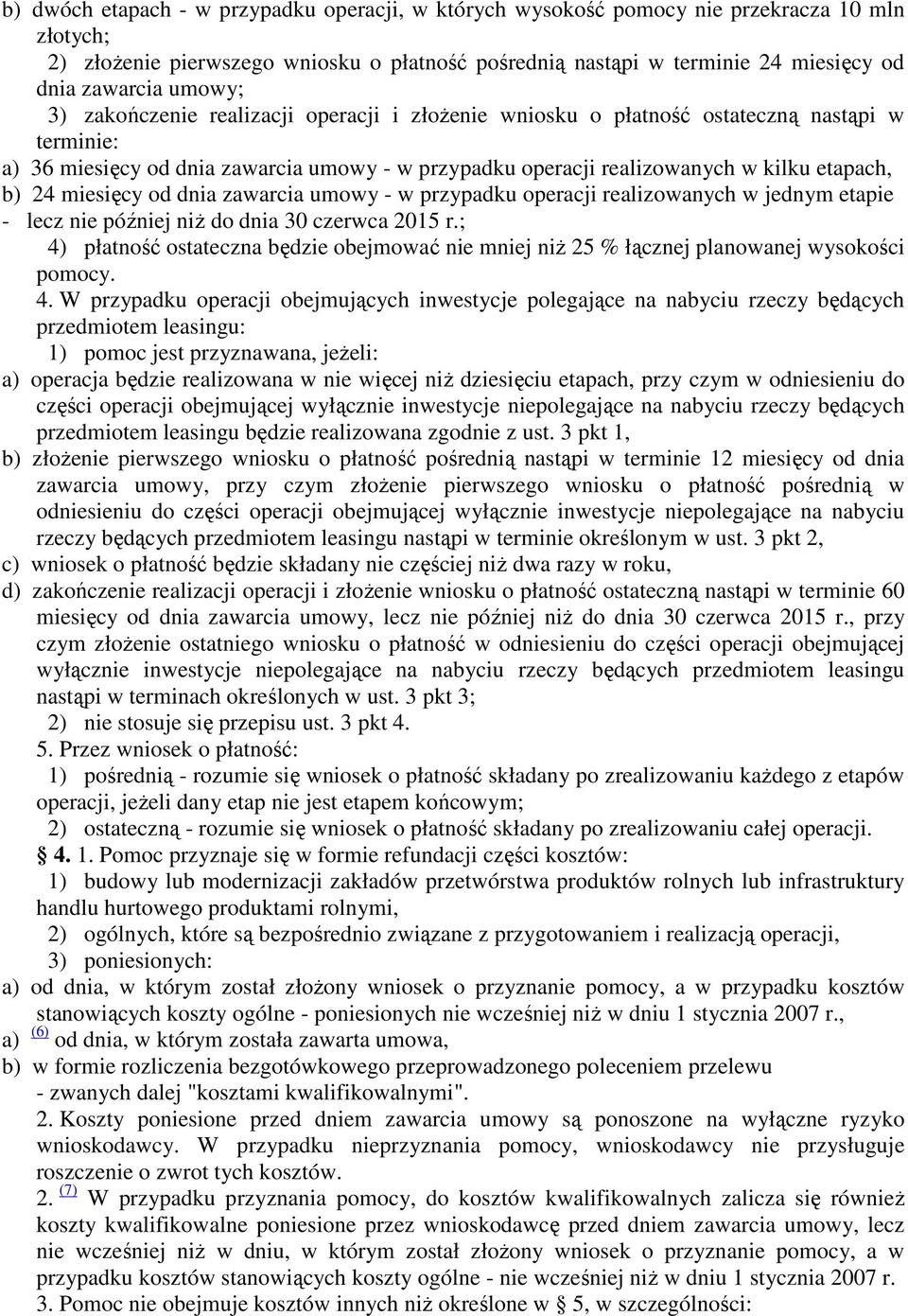 24 miesięcy od dnia zawarcia umowy - w przypadku operacji realizowanych w jednym etapie - lecz nie później niŝ do dnia 30 czerwca 2015 r.