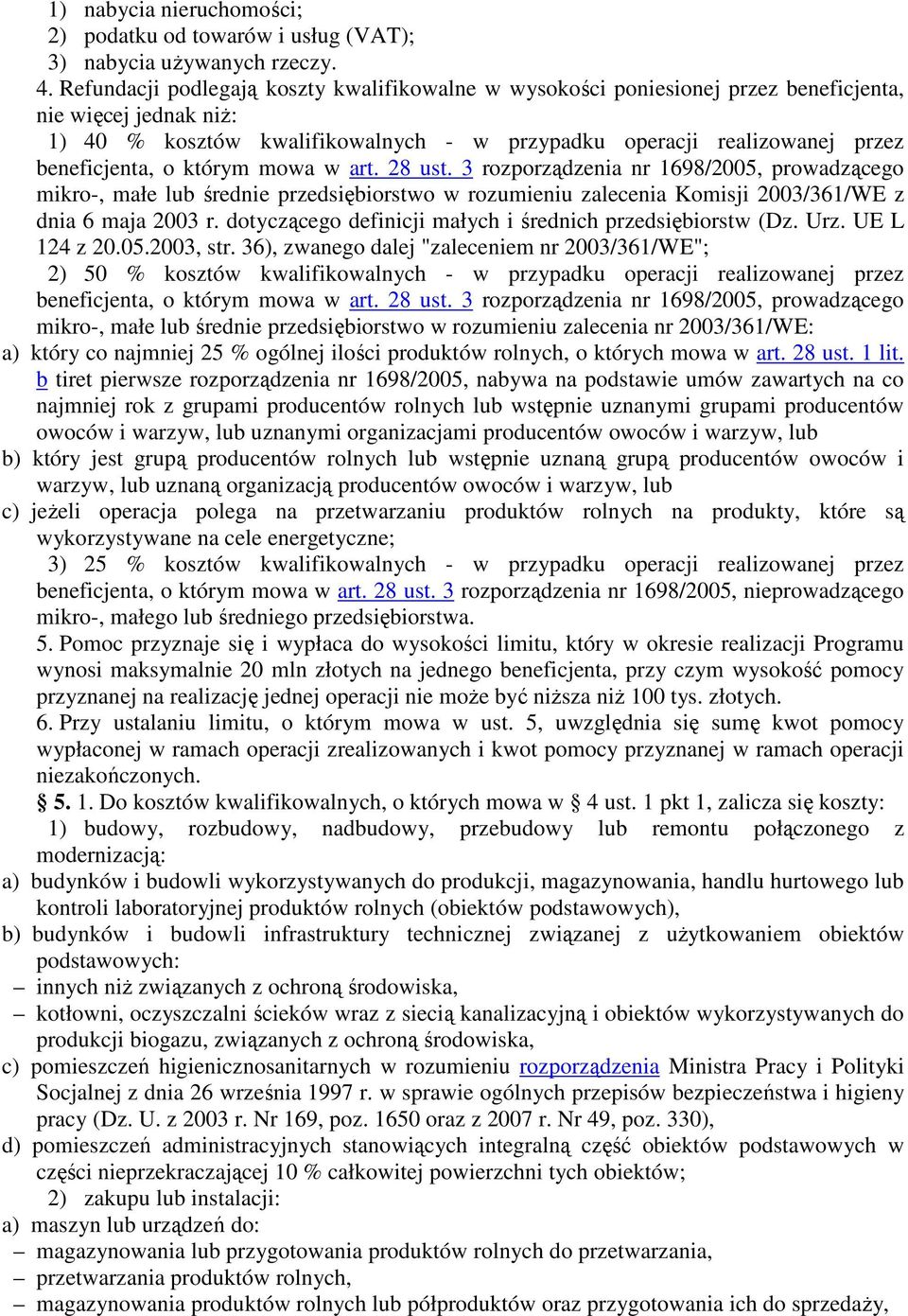o którym mowa w art. 28 ust. 3 rozporządzenia nr 1698/2005, prowadzącego mikro-, małe lub średnie przedsiębiorstwo w rozumieniu zalecenia Komisji 2003/361/WE z dnia 6 maja 2003 r.