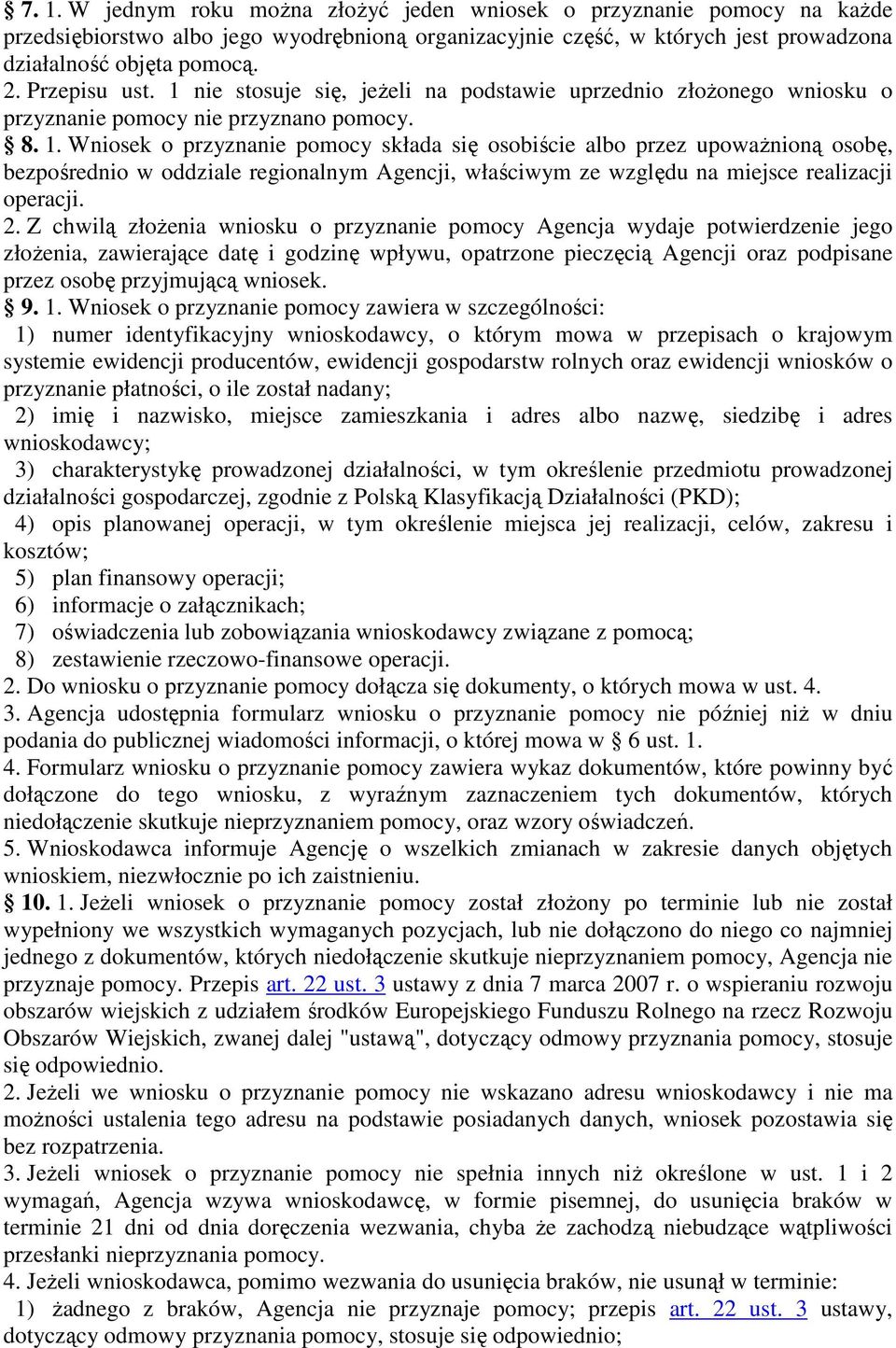 2. Z chwilą złoŝenia wniosku o przyznanie pomocy Agencja wydaje potwierdzenie jego złoŝenia, zawierające datę i godzinę wpływu, opatrzone pieczęcią Agencji oraz podpisane przez osobę przyjmującą