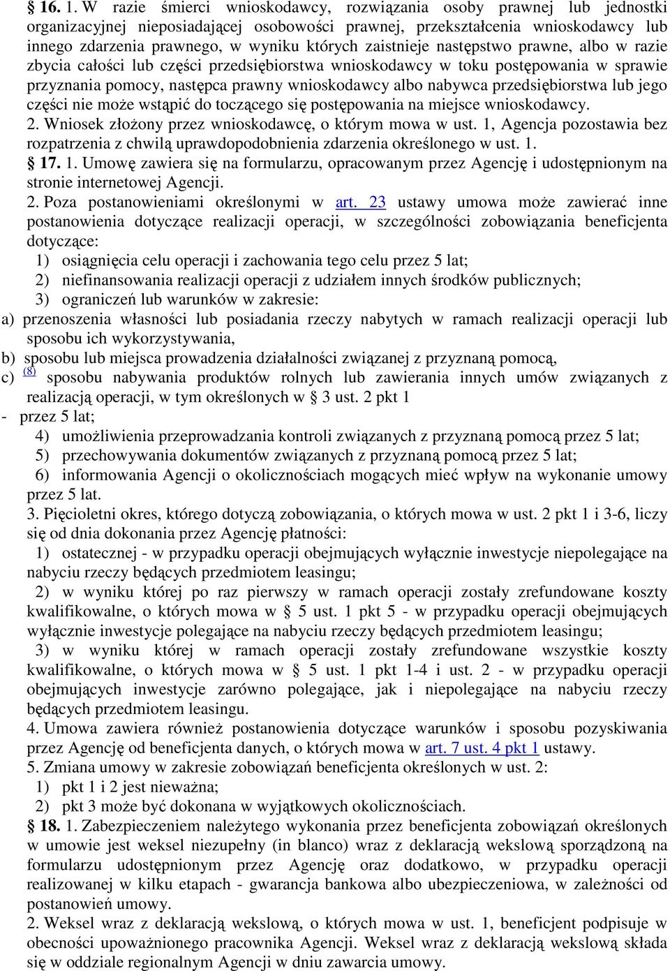 zaistnieje następstwo prawne, albo w razie zbycia całości lub części przedsiębiorstwa wnioskodawcy w toku postępowania w sprawie przyznania pomocy, następca prawny wnioskodawcy albo nabywca