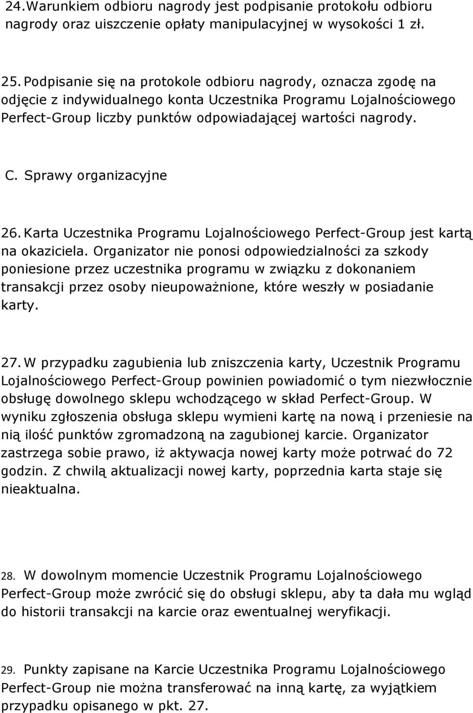 Sprawy organizacyjne 26. Karta Uczestnika Programu Lojalnościowego Perfect-Group jest kartą na okaziciela.