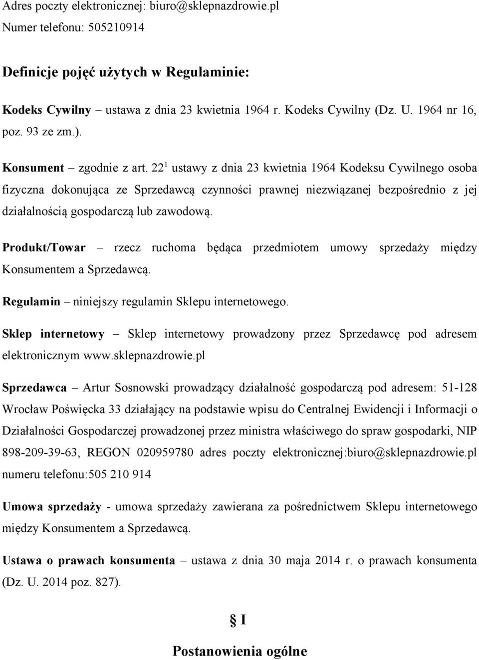 22 1 ustawy z dnia 23 kwietnia 1964 Kodeksu Cywilnego osoba fizyczna dokonująca ze Sprzedawcą czynności prawnej niezwiązanej bezpośrednio z jej działalnością gospodarczą lub zawodową.