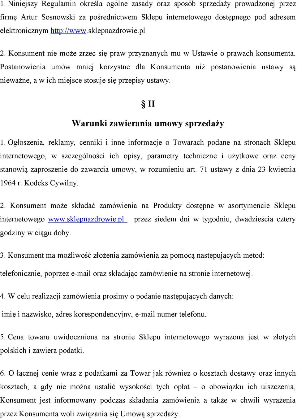 Postanowienia umów mniej korzystne dla Konsumenta niż postanowienia ustawy są nieważne, a w ich miejsce stosuje się przepisy ustawy. II Warunki zawierania umowy sprzedaży 1.