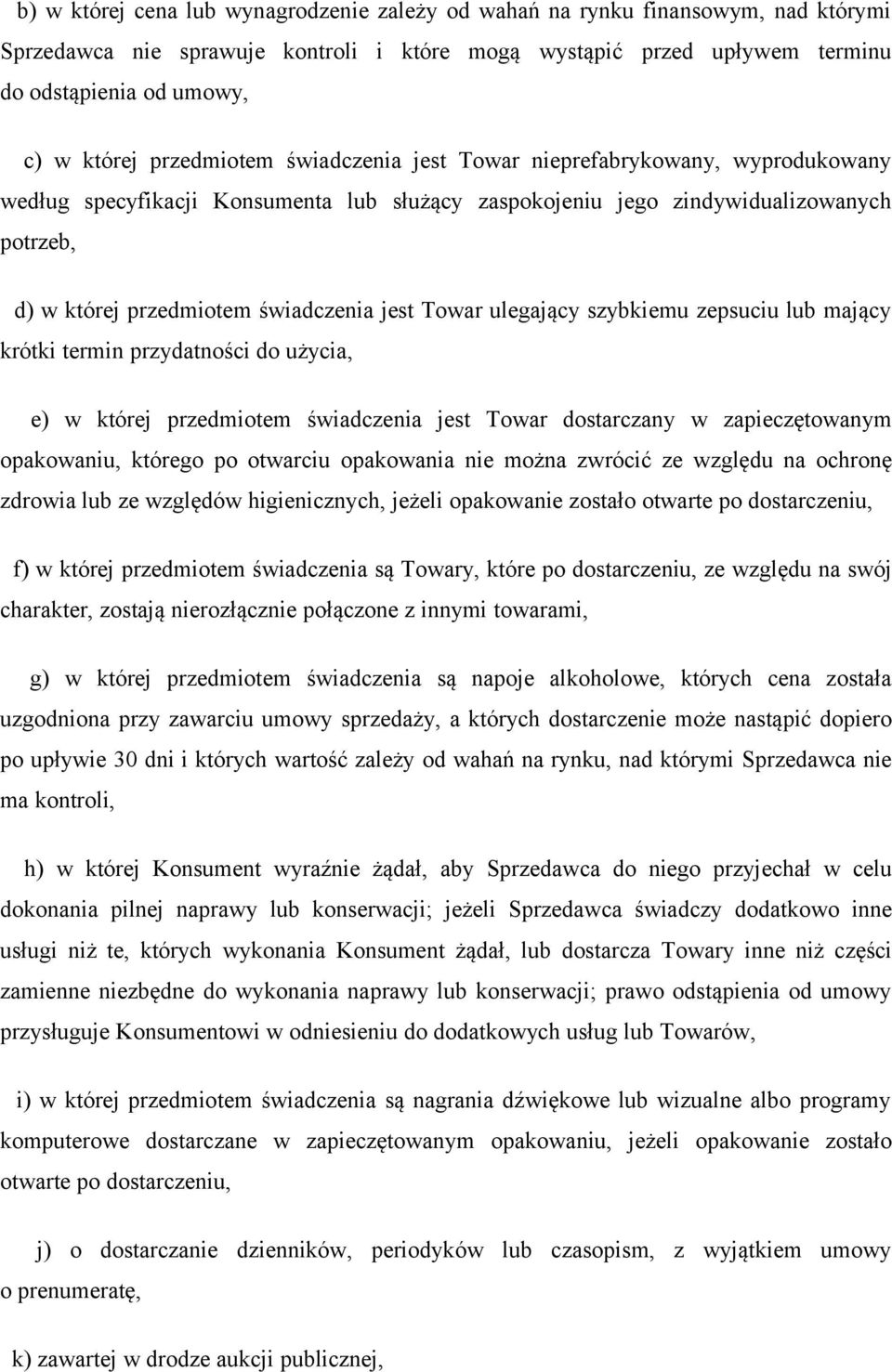 Towar ulegający szybkiemu zepsuciu lub mający krótki termin przydatności do użycia, e) w której przedmiotem świadczenia jest Towar dostarczany w zapieczętowanym opakowaniu, którego po otwarciu