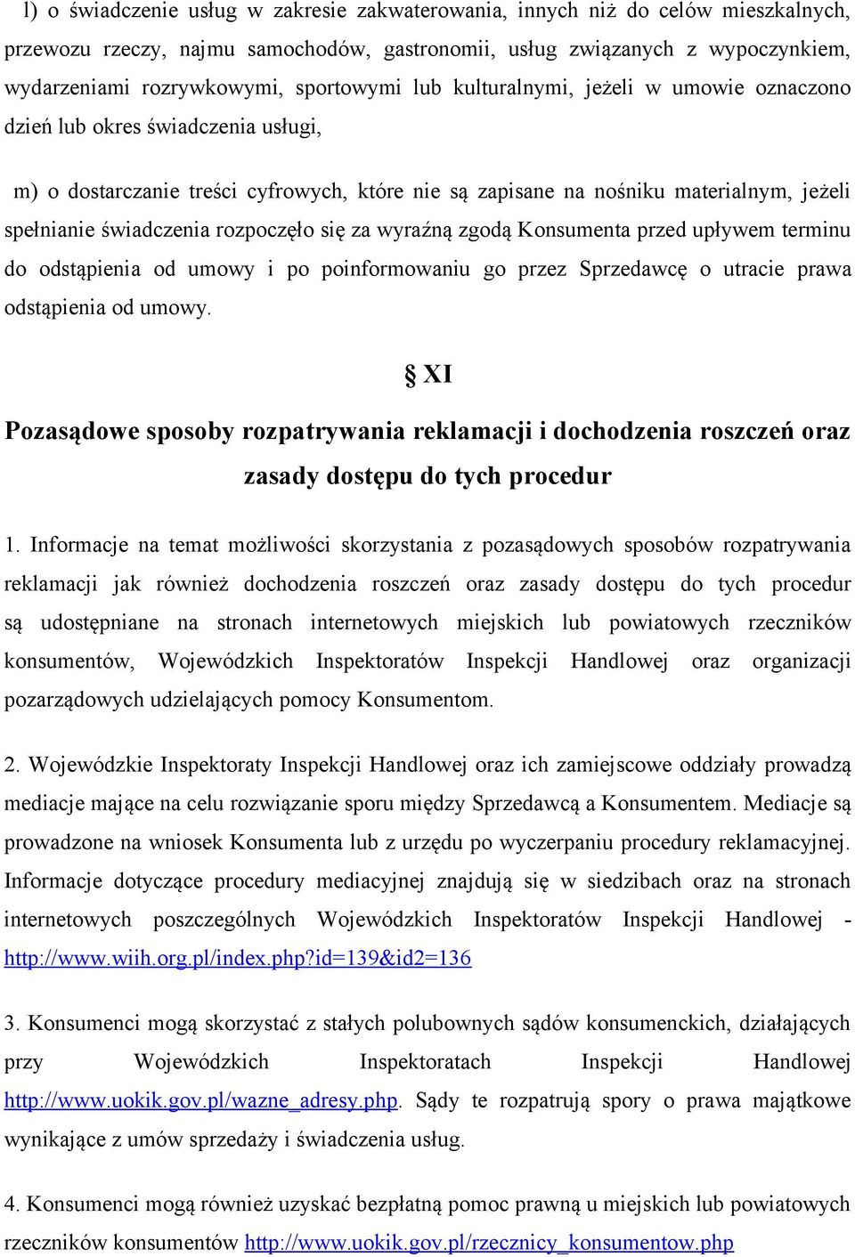 świadczenia rozpoczęło się za wyraźną zgodą Konsumenta przed upływem terminu do odstąpienia od umowy i po poinformowaniu go przez Sprzedawcę o utracie prawa odstąpienia od umowy.