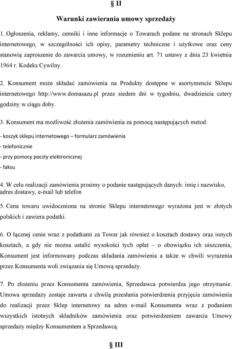 zawarcia umowy, w rozumieniu art. 71 ustawy z dnia 23 kwietnia 1964 r. Kodeks Cywilny. 2. Konsument może składać zamówienia na Produkty dostępne w asortymencie Sklepu internetowego http://www.