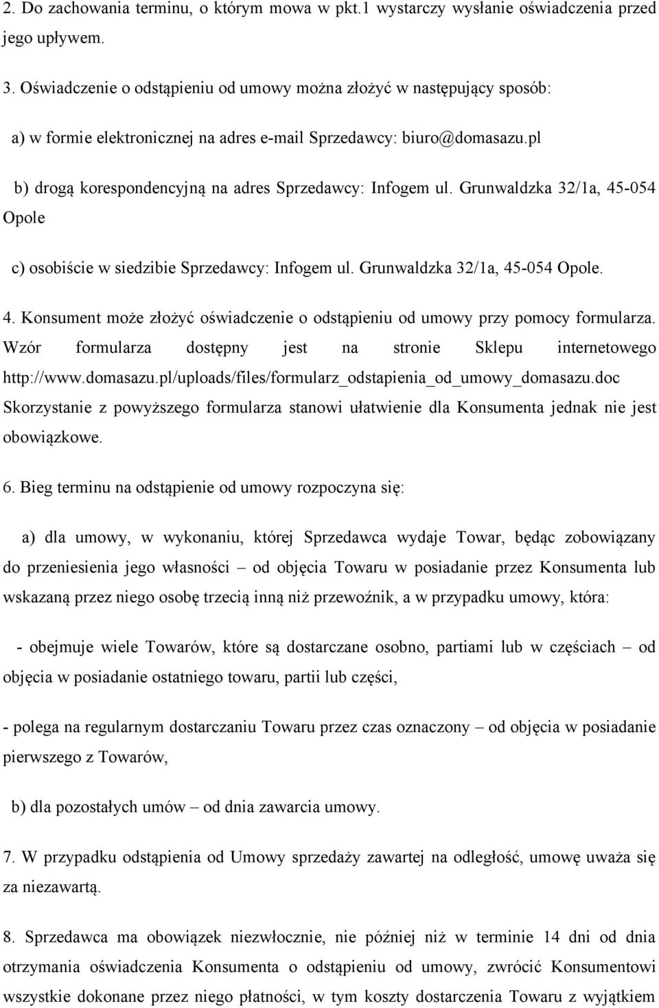 pl b) drogą korespondencyjną na adres Sprzedawcy: Infogem ul. Grunwaldzka 32/1a, 45-054 Opole c) osobiście w siedzibie Sprzedawcy: Infogem ul. Grunwaldzka 32/1a, 45-054 Opole. 4. Konsument może złożyć oświadczenie o odstąpieniu od umowy przy pomocy formularza.