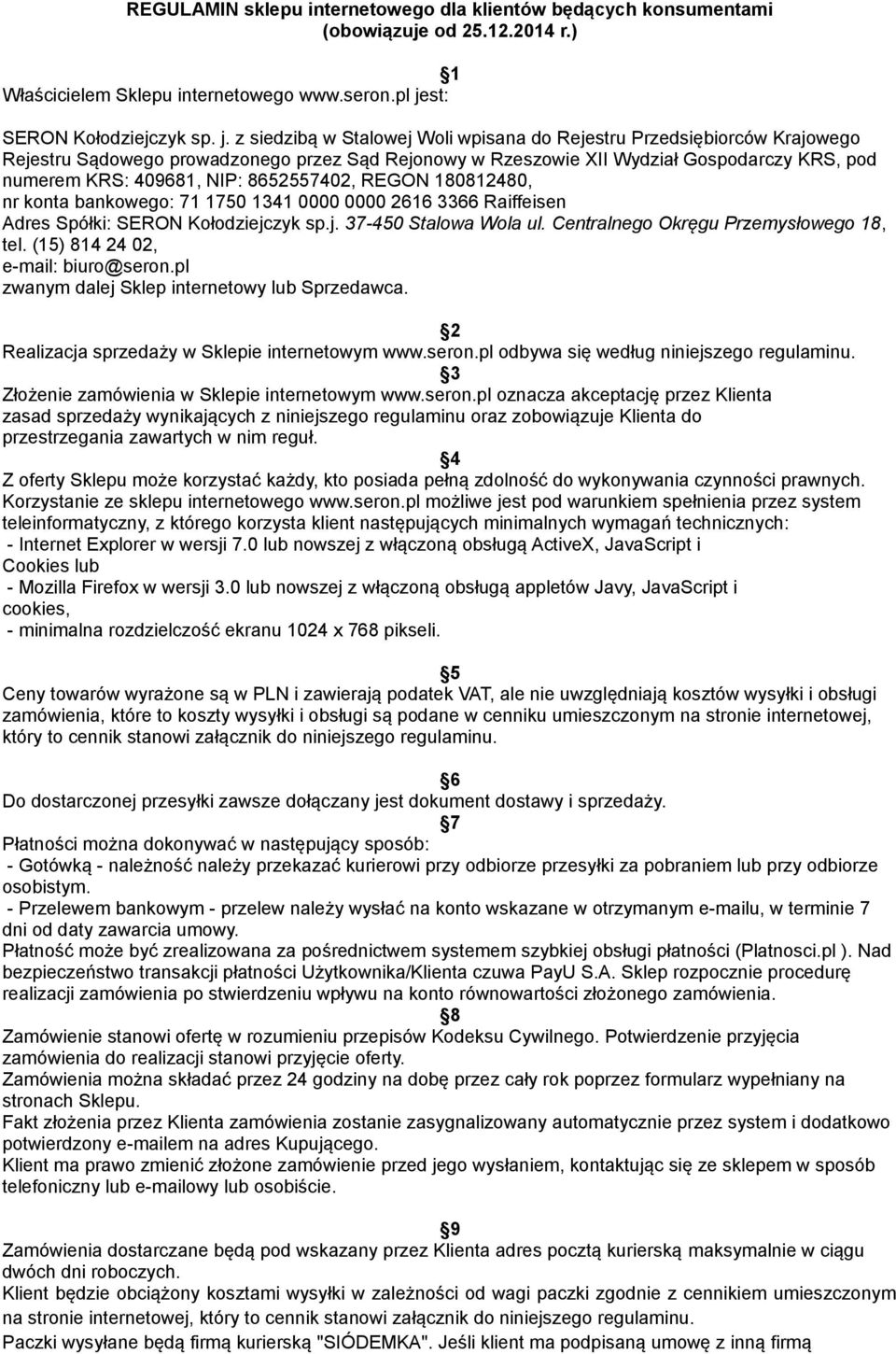 z siedzibą w Stalowej Woli wpisana do Rejestru Przedsiębiorców Krajowego Rejestru Sądowego prowadzonego przez Sąd Rejonowy w Rzeszowie XII Wydział Gospodarczy KRS, pod numerem KRS: 409681, NIP: