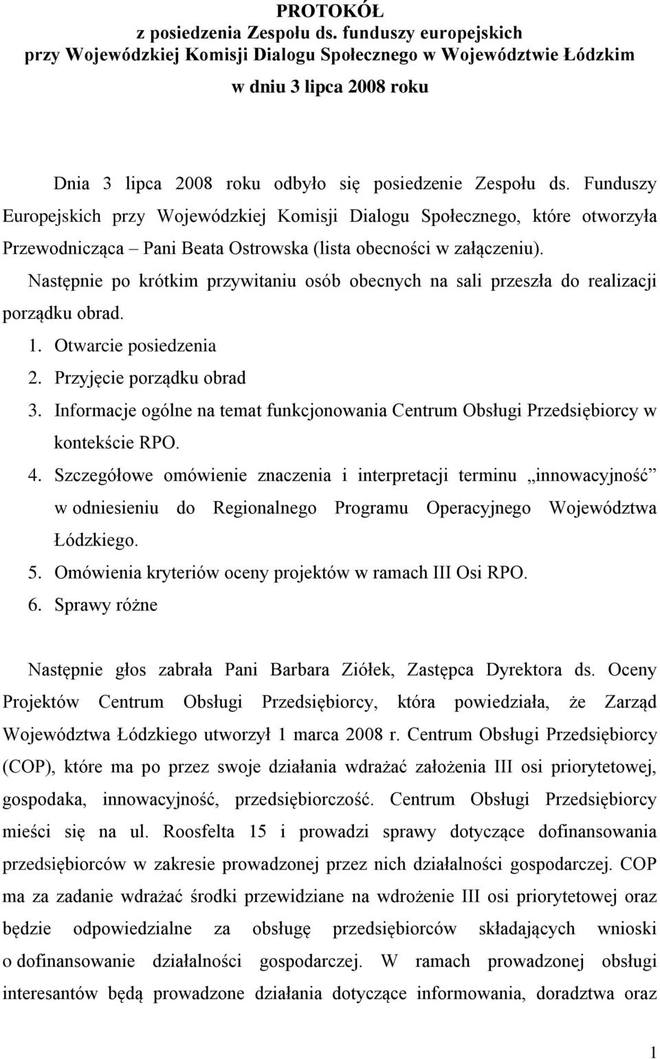 Funduszy Europejskich przy Wojewódzkiej Komisji Dialogu Społecznego, które otworzyła Przewodnicząca Pani Beata Ostrowska (lista obecności w załączeniu).