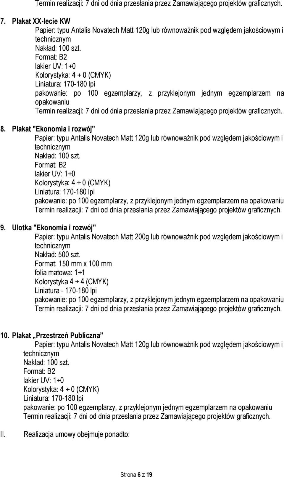 przez Zamawiającego projektów graficznych. 8. Plakat "Ekonomia i rozwój" Papier: typu Antalis Novatech Matt 120g lub równoważnik pod względem jakościowym i technicznym Nakład: 100 szt.