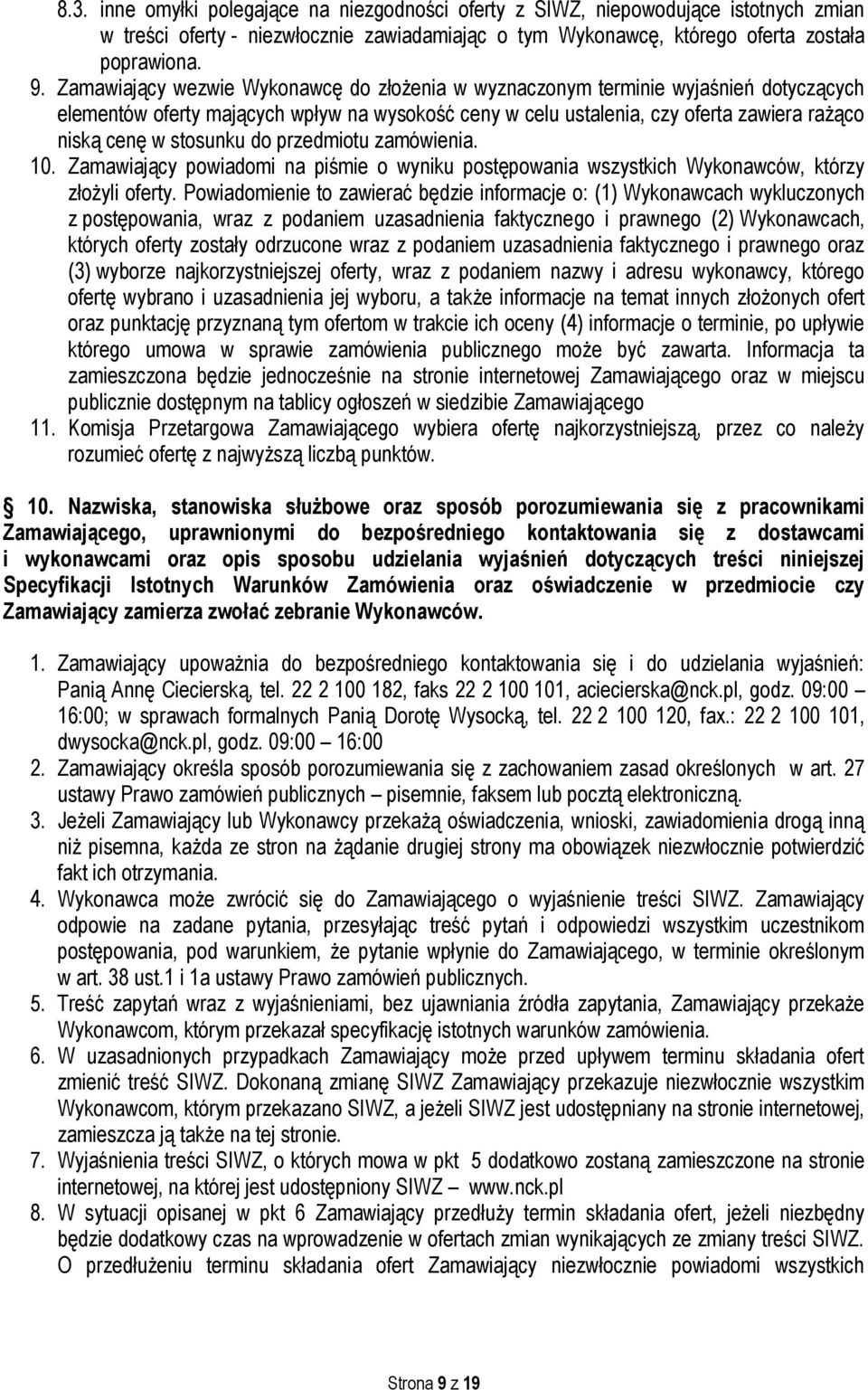 stosunku do przedmiotu zamówienia. 10. Zamawiający powiadomi na piśmie o wyniku postępowania wszystkich Wykonawców, którzy złożyli oferty.