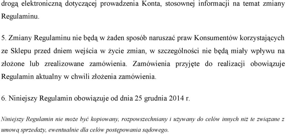 miały wpływu na złożone lub zrealizowane zamówienia. Zamówienia przyjęte do realizacji obowiązuje Regulamin aktualny w chwili złożenia zamówienia. 6.