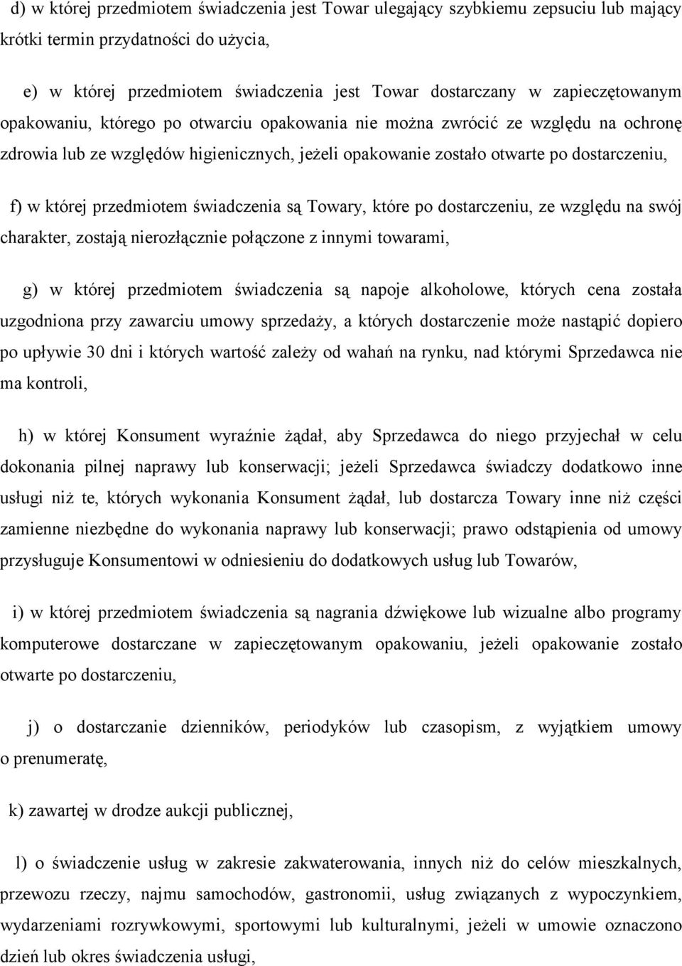 której przedmiotem świadczenia są Towary, które po dostarczeniu, ze względu na swój charakter, zostają nierozłącznie połączone z innymi towarami, g) w której przedmiotem świadczenia są napoje