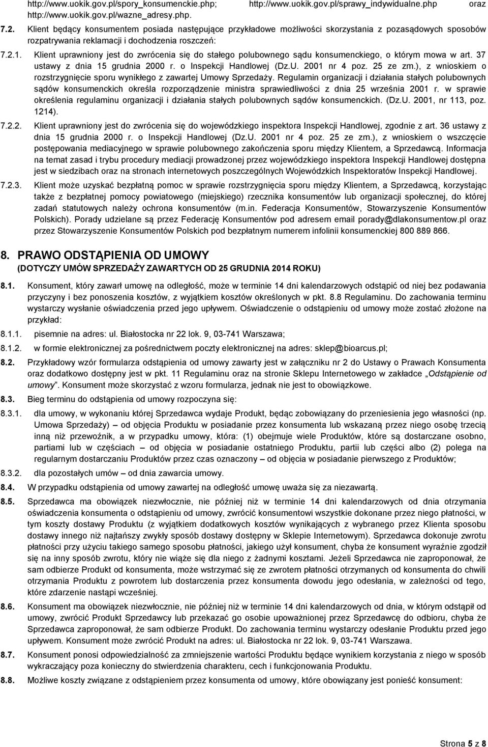 Klient uprawniony jest do zwrócenia się do stałego polubownego sądu konsumenckiego, o którym mowa w art. 37 ustawy z dnia 15 grudnia 2000 r. o Inspekcji Handlowej (Dz.U. 2001 nr 4 poz. 25 ze zm.