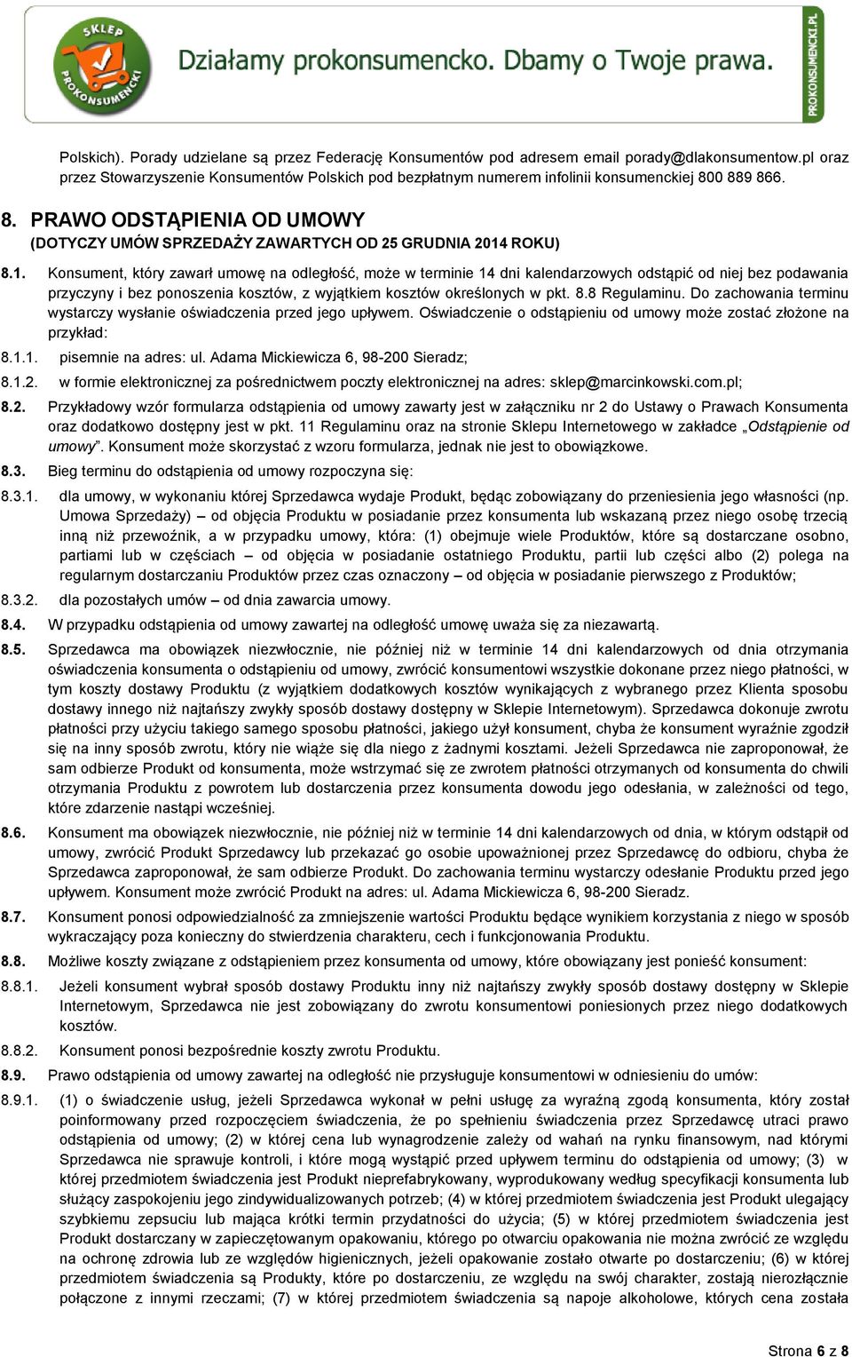 1. Konsument, który zawarł umowę na odległość, może w terminie 14 dni kalendarzowych odstąpić od niej bez podawania przyczyny i bez ponoszenia kosztów, z wyjątkiem kosztów określonych w pkt. 8.