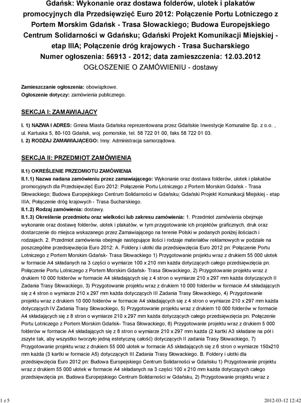 2012 OGŁOSZENIE O ZAMÓWIENIU - dostawy Zamieszczanie ogłoszenia: obowiązkowe. Ogłoszenie dotyczy: zamówienia publicznego. SEKCJA I: ZAMAWIAJĄCY I.