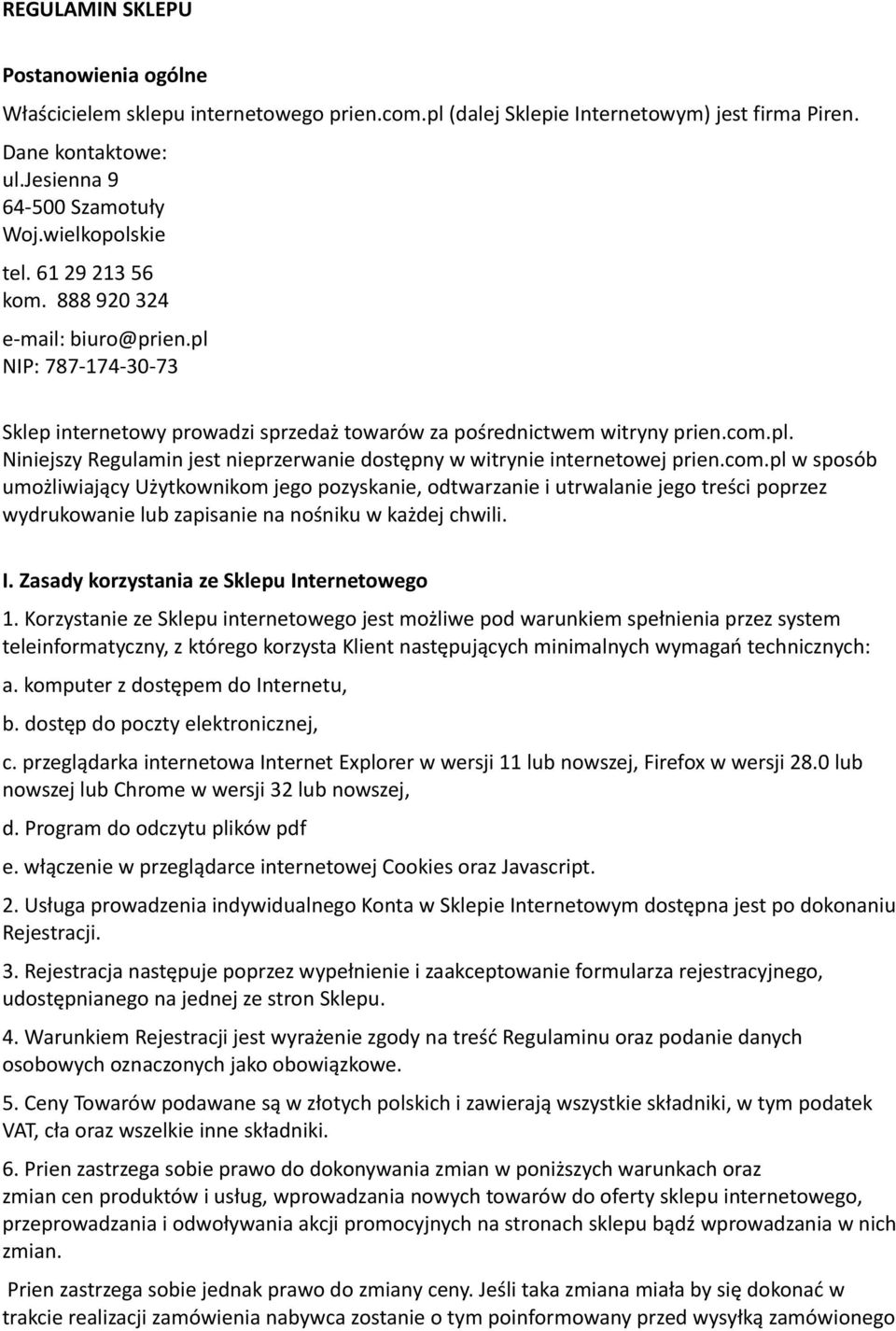 com.pl w sposób umożliwiający Użytkownikom jego pozyskanie, odtwarzanie i utrwalanie jego treści poprzez wydrukowanie lub zapisanie na nośniku w każdej chwili. I.