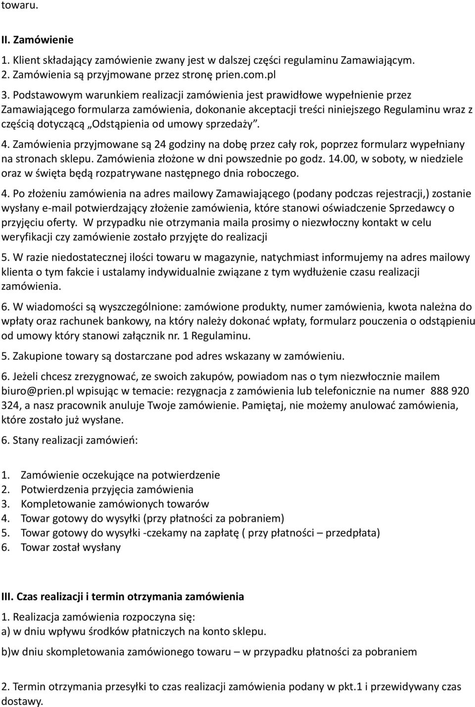 Odstąpienia od umowy sprzedaży. 4. Zamówienia przyjmowane są 24 godziny na dobę przez cały rok, poprzez formularz wypełniany na stronach sklepu. Zamówienia złożone w dni powszednie po godz. 14.