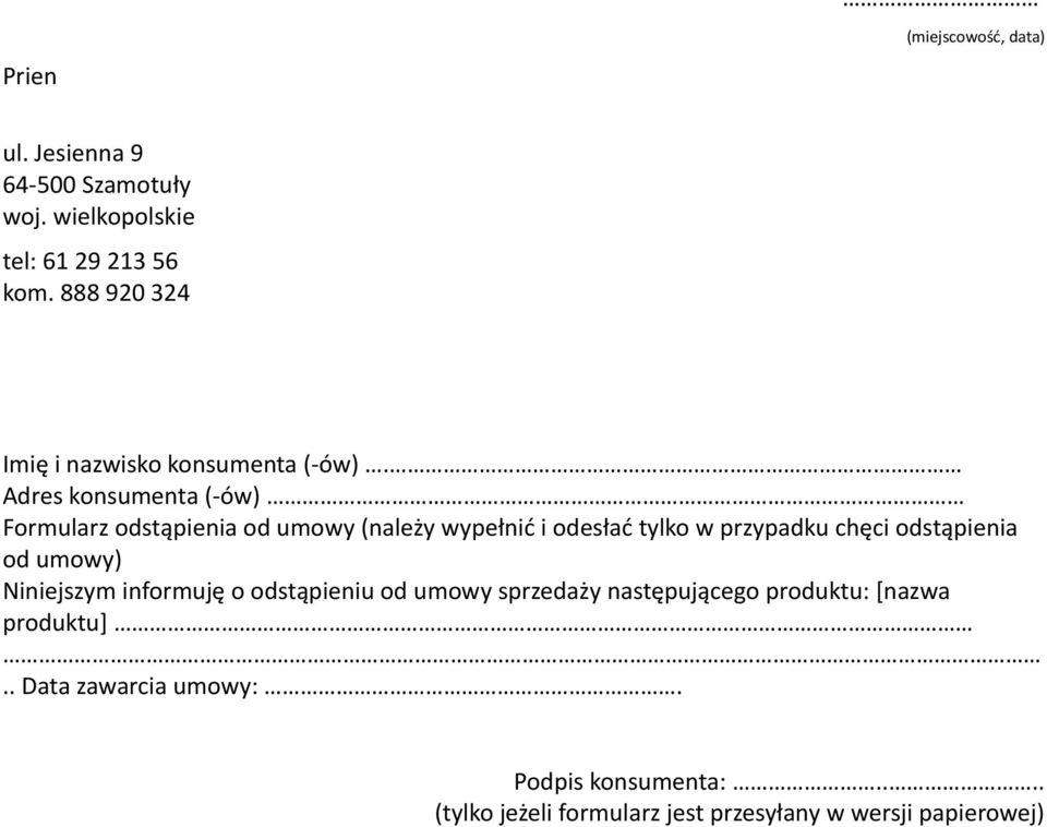 Adres konsumenta (-ów) Formularz odstąpienia od umowy (należy wypełnić i odesłać tylko w przypadku chęci odstąpienia