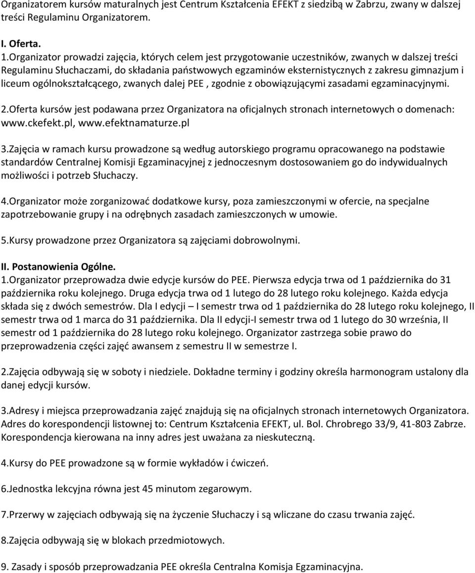 liceum ogólnokształcącego, zwanych dalej PEE, zgodnie z obowiązującymi zasadami egzaminacyjnymi. 2.Oferta kursów jest podawana przez Organizatora na oficjalnych stronach internetowych o domenach: www.